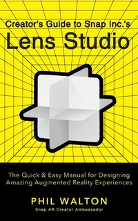 Abbildung von: Designer's Guide to Snapchat's Lens Studio: A Quick & Easy Resource for Creating Custom Augmented Reality Experiences - Turner Publishing Company
