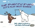 Cover: Let's Play Inuit Games! with Tuktu and Friends - Inhabit Education Books Inc.