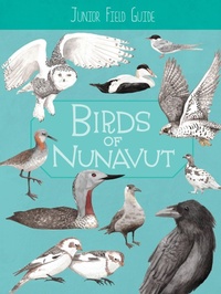 Enlarge image Cover: Junior Field Guide: Birds of Nunavut - Inhabit Education Books Inc.