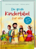 Cover: Die gro&szlig;e Kinderbibel f&uuml;r alle. Die bekanntesten Geschichten aus der Bibel f&uuml;r Kinder erz&auml;hlt. Originell & farbenfroh illustriert. Ab 6 Jahren oder zum Vorlesen in der Familie, Kita & Grundschule - Deutsche Bibelgesellschaft