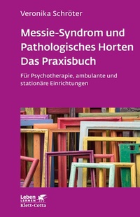 Abbildung von: Messie-Syndrom und Pathologisches Horten - Das Praxisbuch (Leben Lernen, Bd. 332) - Klett-Cotta