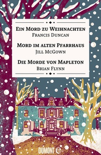 Abbildung von: Ein Mord zu Weihnachten, Mord im alten Pfarrhaus & Die Morde von Mapleton - DuMont Buchverlag