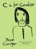 Cover: C is for Curator. Bice Curiger - Eine Arbeitsbiografie - K&ouml;nig, Walther