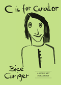 Cover: C is for Curator. Bice Curiger - A Career - K&ouml;nig, Walther