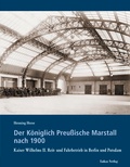 Cover: Der K&ouml;niglich Preu&szlig;ische Marstall nach 1900 - Lukas Verlag f&uuml;r Kunst- und Geistesgeschichte