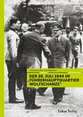 Cover: Der 20. Juli 1944 im "F&uuml;hrerhauptquartier Wolfschanze" - Lukas Verlag f&uuml;r Kunst- und Geistesgeschichte