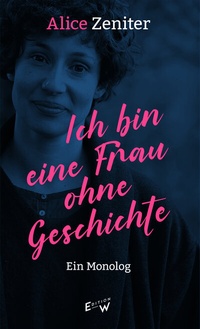Abbildung von: Ich bin eine Frau ohne Geschichte - Edition W GmbH