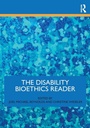 Cover: The Disability Bioethics Reader - Routledge