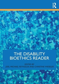 Enlarge image Cover: The Disability Bioethics Reader - Routledge
