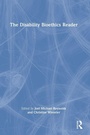 Cover: The Disability Bioethics Reader - Routledge