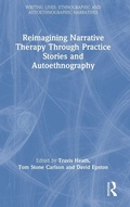 Cover: Reimagining Narrative Therapy Through Practice Stories and Autoethnography - Routledge