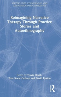 Enlarge image Cover: Reimagining Narrative Therapy Through Practice Stories and Autoethnography - Routledge