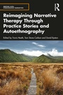 Cover: Reimagining Narrative Therapy Through Practice Stories and Autoethnography - Routledge