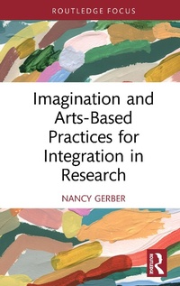 Enlarge image Cover: Imagination and Arts-Based Practices for Integration in Research - Routledge
