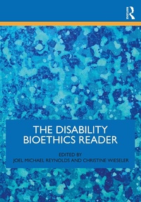 Enlarge image Cover: The Disability Bioethics Reader - Routledge
