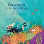 Cover: I'm Going to La Riviera Maya Yo Voy a La Riviera Maya - PALIBRIO