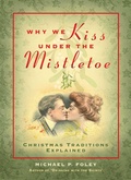 Cover: Why We Kiss under the Mistletoe - Regnery History