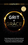 Cover: GRIT & GRACE Twelve Empowering and True Stories Authored by Women Who Found Strength and Hope During Times of Darkness and Despair - Shiran Cohen