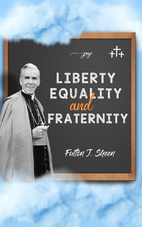 Enlarge image Cover: Liberty, Equality and Fraternity - Bishop Sheen Today