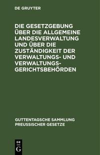 Abbildung von: Die Gesetzgebung UEber Die Allgemeine Landesverwaltung Und UEber Die Zustaendigkeit Der Verwaltungs- Und Verwaltungsgerichtsbehoerden - Mercury Learning and Information