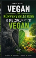 Cover: Vegan ist K&ouml;rperverletzung & Die Zukunft ist vegan - BoD - Books on Demand