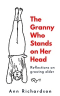 Cover: The Granny Who Stands on Her Head: Reflections on Growing Older - Glenmore Press