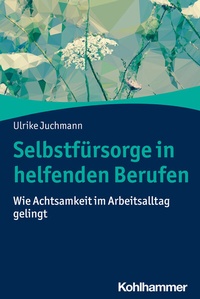 Abbildung von: Selbstfürsorge in helfenden Berufen - Kohlhammer
