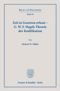 Cover: Zeit in Gesetzen erfasst - G. W. F. Hegels Theorie der Kodifikation. - Duncker & Humblot