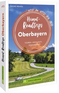 Cover: Heimat-Roadtrips Oberbayern - Bruckmann
