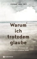 Cover: Warum ich trotzdem glaube - Neukirchener Verlag