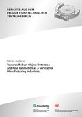 Cover: Towards Robust Object Detection and Pose Estimation as a Service for Manufacturing lndustries - Fraunhofer Verlag