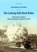 Cover: Eisenbahnen in Franken: Die Ludwig-S&uuml;d-Nord-Bahn - Sutton