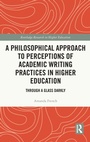 Cover: A Philosophical Approach to Perceptions of Academic Writing Practices in Higher Education - Routledge