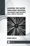 Cover: Hunting the Faster than Light Tachyon, and Finding Three Unicorns and a Herd of Elephants - CRC Press