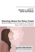 Cover: Shouting Above the Noisy Crowd: Biblical Wisdom and the Urgency of Preaching - Wipf & Stock Publishers