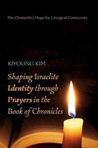 Abbildung von: Shaping Israelite Identity through Prayers in the Book of Chronicles - Wipf and Stock Publishers