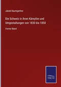 Cover: Die Schweiz in ihren Kaempfen und Umgestaltungen von 1830 bis 1850 - Outlook