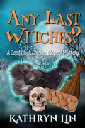 Cover: Any Last Witches? (Good Cluck Chicken Magical Mysteries, #2) - Road Less Unraveled Press