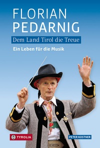 Abbildung von: Dem Land Tirol die Treue. Florian Pedarnig - Tyrolia