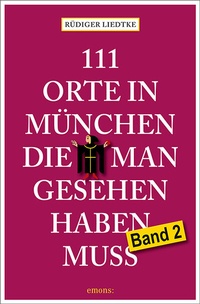 Abbildung von: 111 Orte in München, die man gesehen haben muss, Band 2 - Emons Verlag