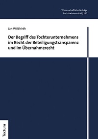 Abbildung von: Der Begriff des Tochterunternehmens im Recht der Beteiligungstransparenz und im Übernahmerecht - Tectum Wissenschaftsverlag