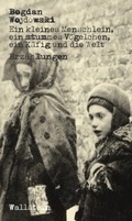 Cover: Ein kleines Menschlein, ein stummes V&ouml;gelchen, ein K&auml;fig und die Welt - Wallstein