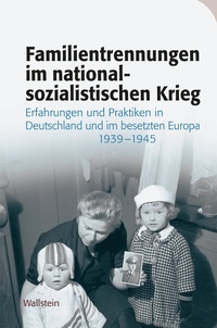 Abbildung von: Familientrennungen im nationalsozialistischen Krieg - Wallstein