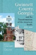 Cover: Gwinnett County, Georgia, and the Transformation of the American South, 1818-2018 - University of Georgia Press
