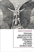 Cover: Trauma, Religion and Spirituality in Germany during the First World War - Bloomsbury Academic