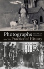 Cover: Photographs and the Practice of History - Bloomsbury Academic