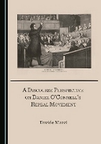 Enlarge image Cover: A Discourse Perspective on Daniel O'Connell's Repeal Movement - Cambridge Scholars Publishing