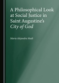 Cover: A Philosophical Look at Social Justice in Saint Augustine's City of God - Cambridge Scholars Publishing