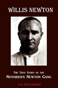 Cover: Willis Newton The True Story of the Notorious Newton Gang - Lulu.com