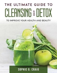 Abbildung von: The Ultimate Guide to Cleansing And Detox - Sophie G. Craig